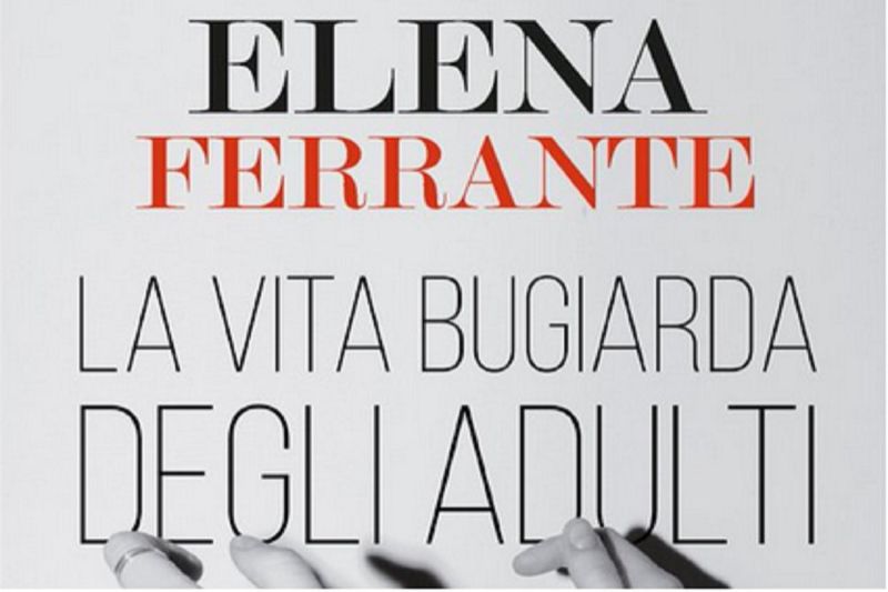 Elena Ferrante La vita bugiarda degli adulti