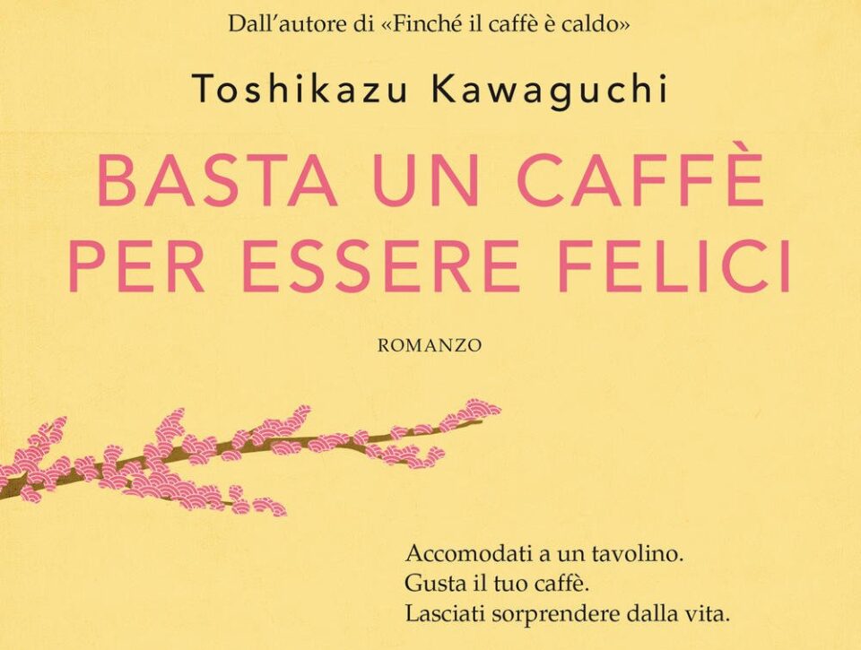 “Basta un caffè per essere felici” il nuovo romanzo di Toshikazu Kawaguchi