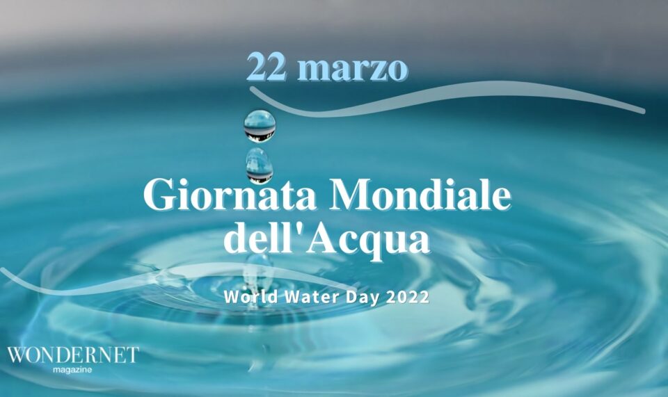 22 marzo 2022, Giornata mondiale dell'acqua