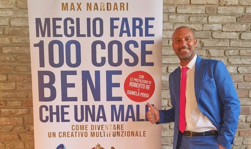 “Meglio Fare 100 Cose Bene che una Male" di Max Nardari